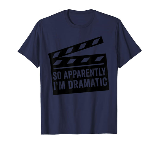 So Apparently I'm Dramatic Funny Actor Actress T-Shirt