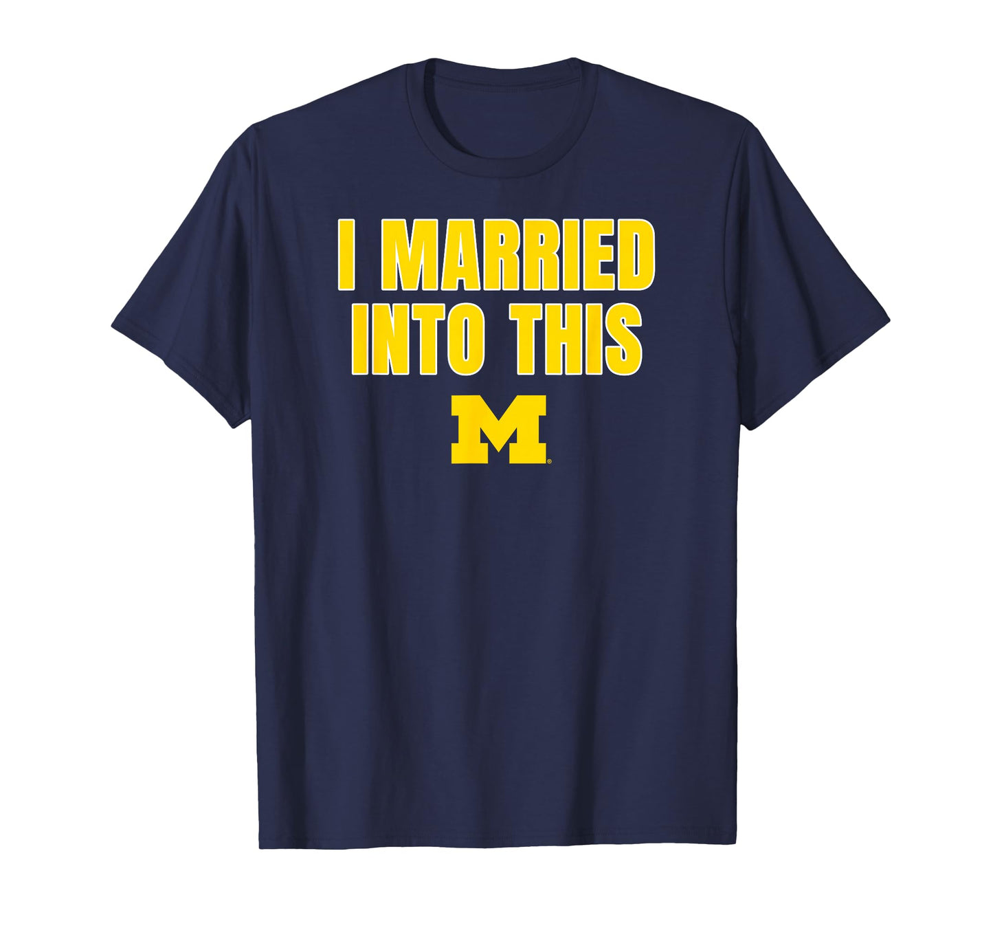Michigan Wolverines I Married Into This Navy T-Shirt