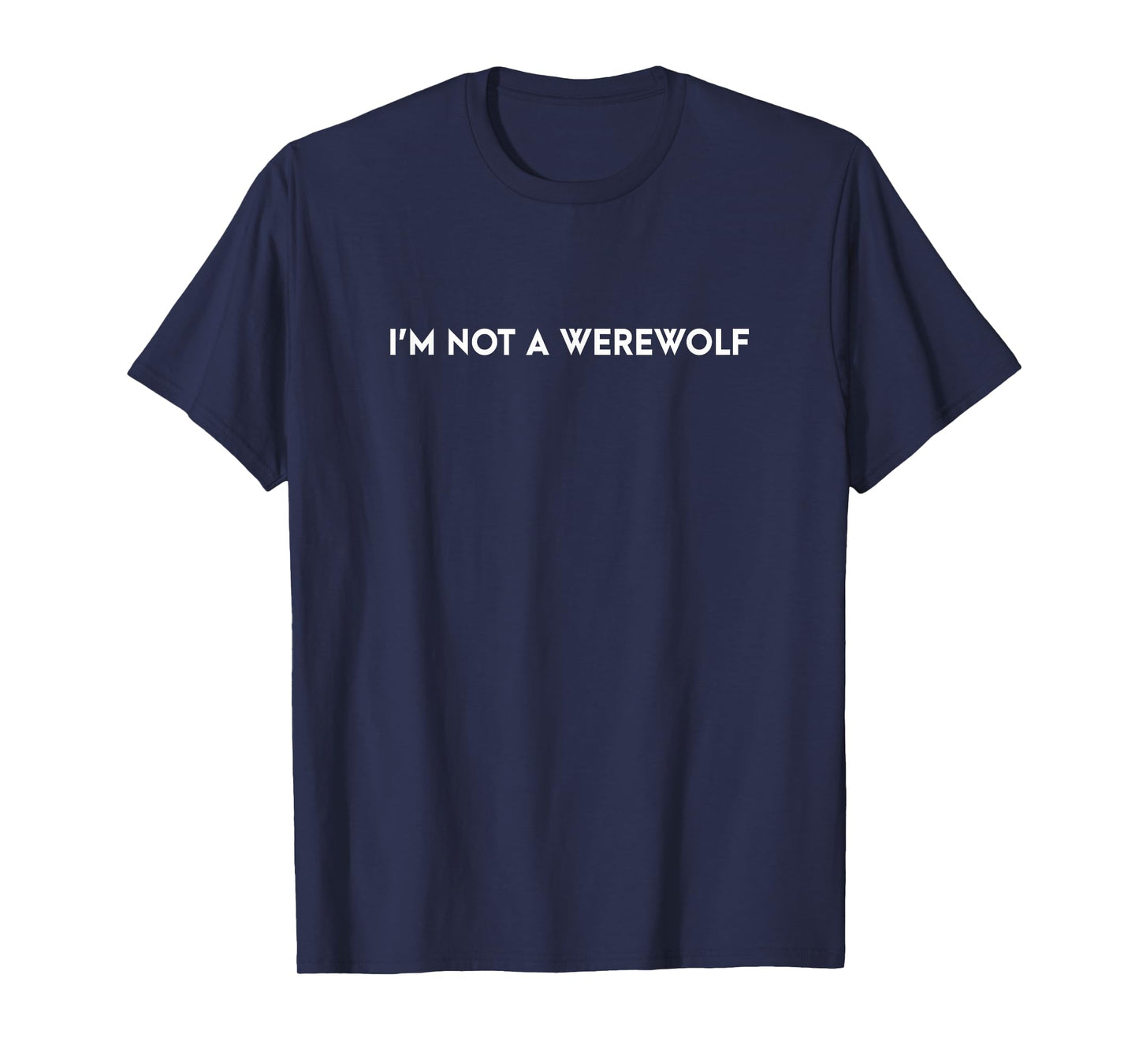 I'm Not a Werewolf Funny Saying T-Shirt