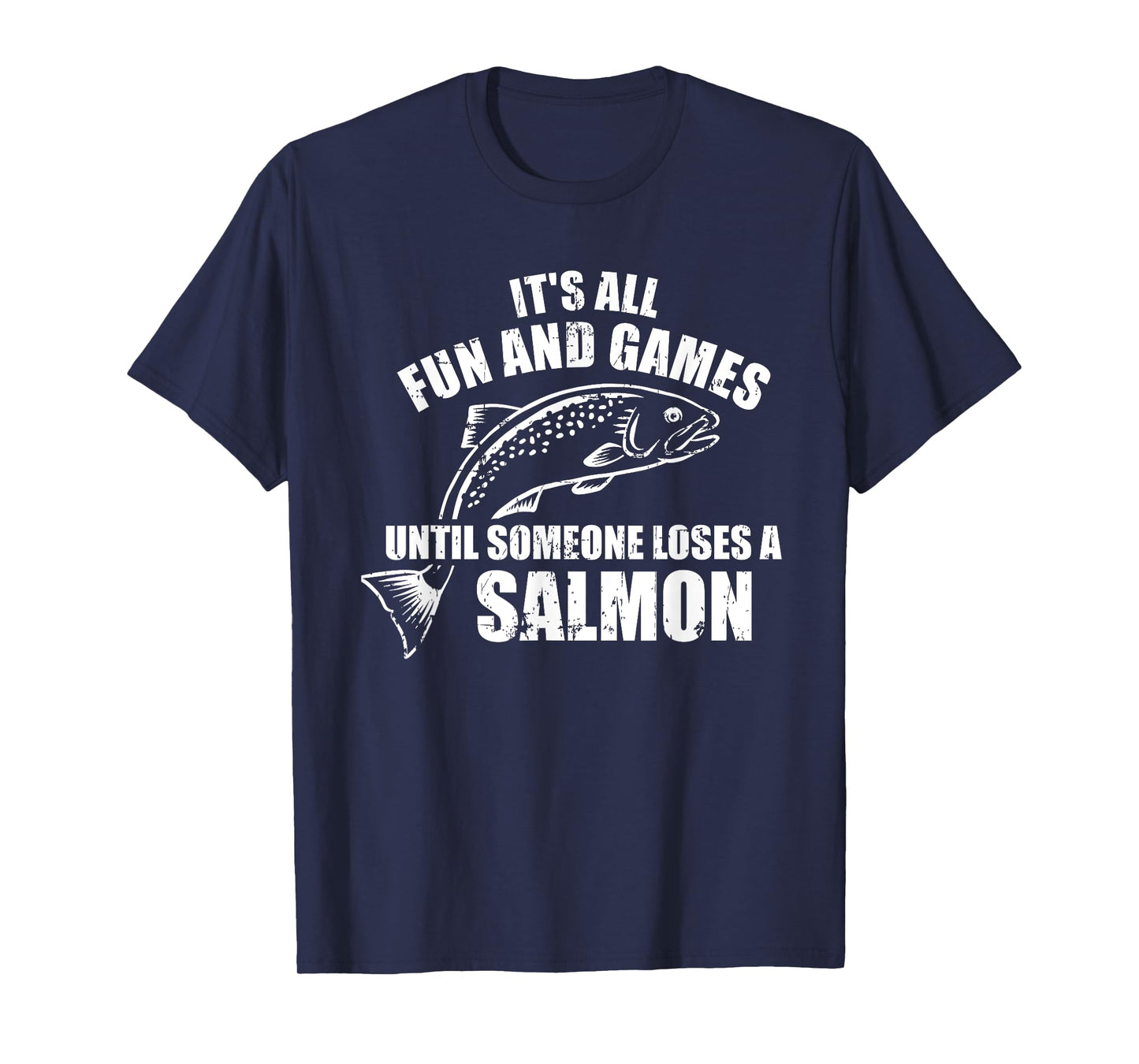 It's all fun and games until someone loses a salmon Fishing T-Shirt