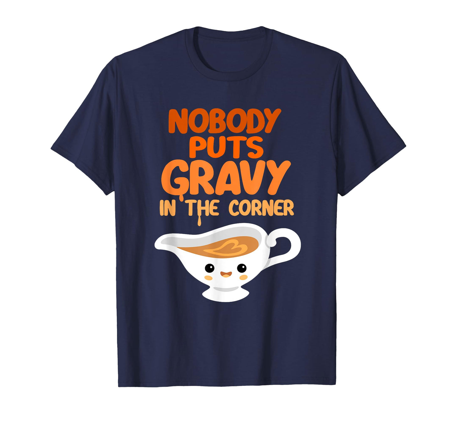 Nobody Puts Gravy in the Corner Funny Cute Thanksgiving Food T-Shirt