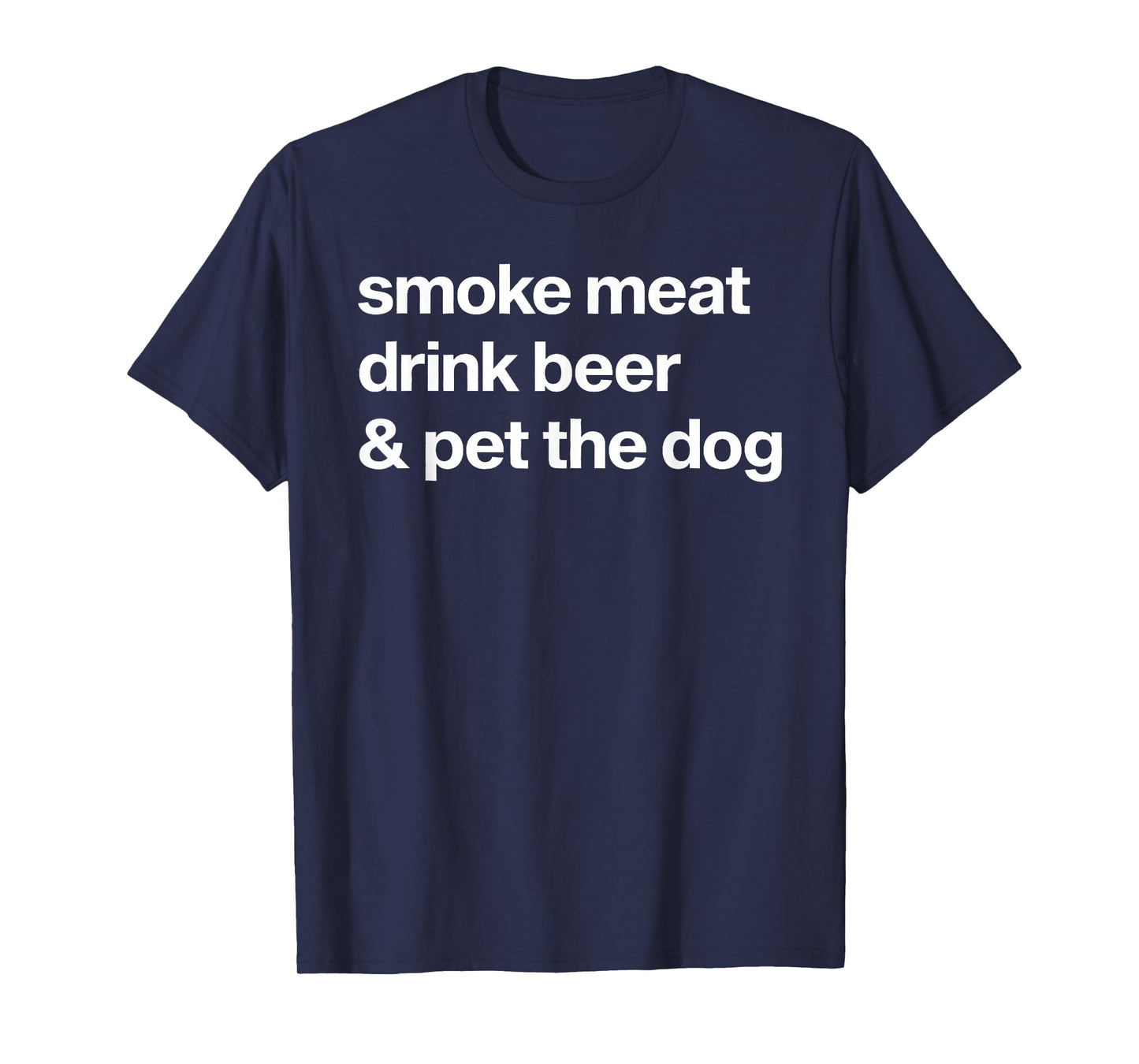 Smoke Meat Drink Beer An Pet The Dog BBQ Barbeque Beer Lover T-Shirt