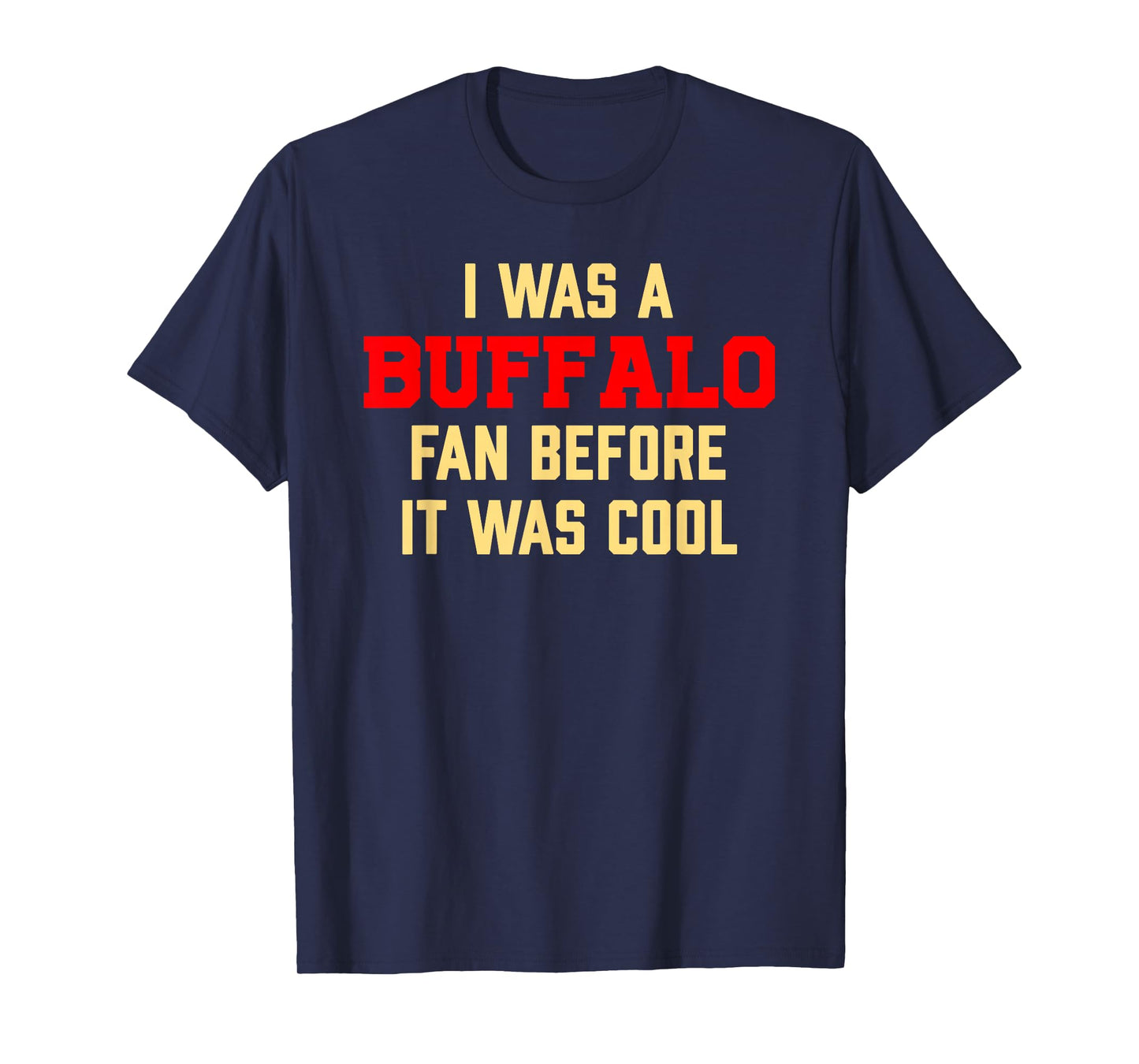 I Was A Buffalo Fan Before It Was Cool T-Shirt