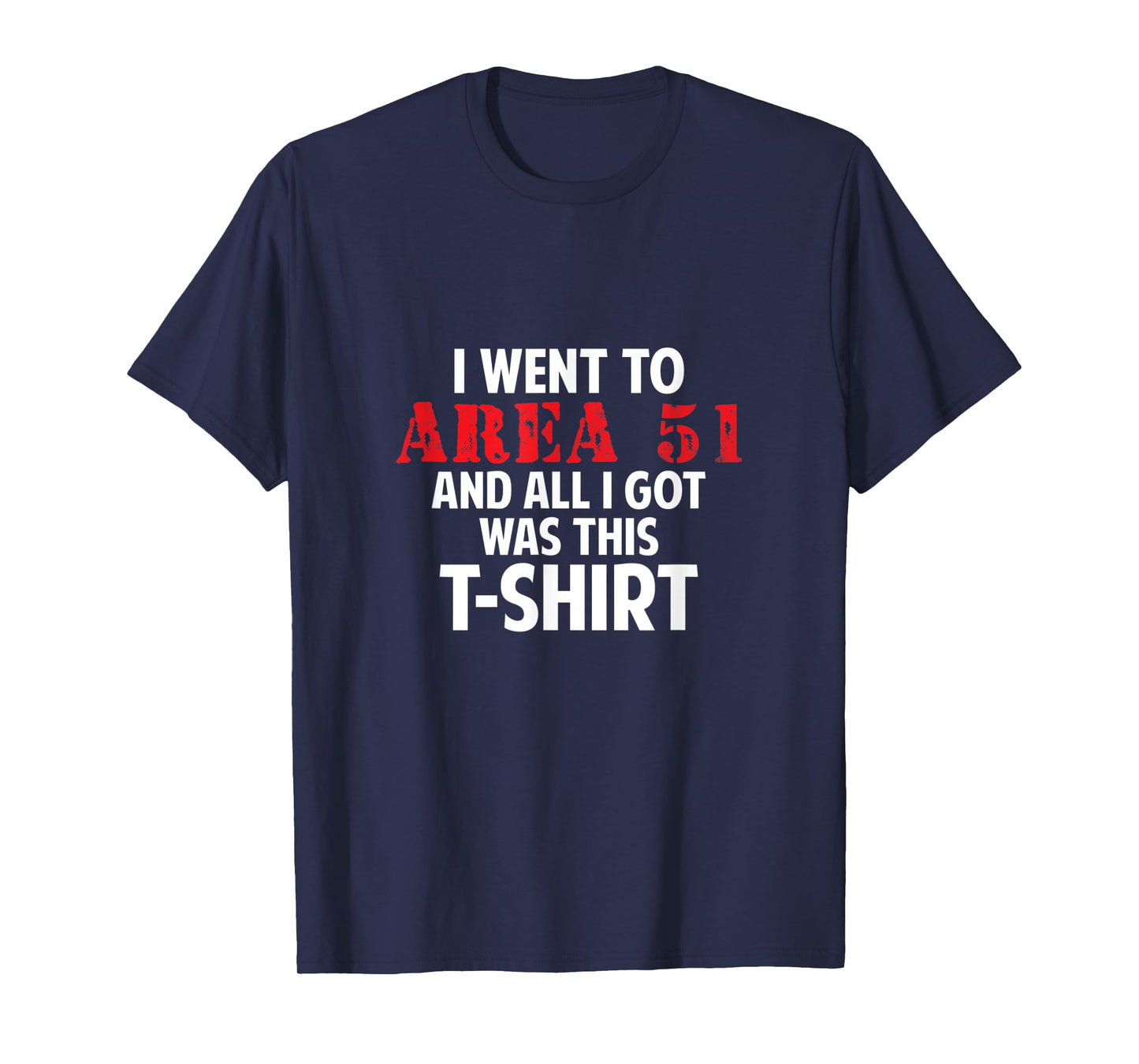 I went to Area 51 and all I got was this T-Shirt Gift T-Shirt