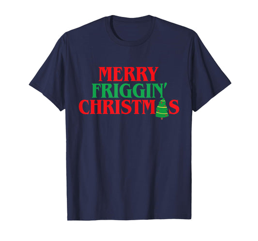 Merry Friggin' Christmas Shirt Funny Ugly Christmas Party T-Shirt