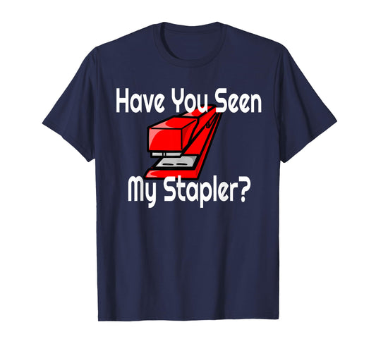 HAVE YOU SEEN MY RED STAPLER? T-Shirt