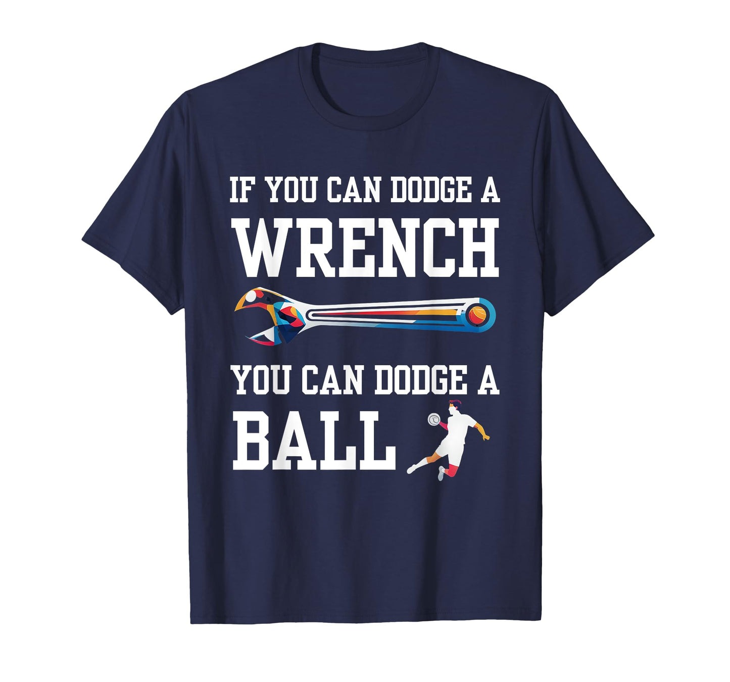 If You Can Dodge A Wrench You Can Dodge A Ball Dodgeball T-Shirt