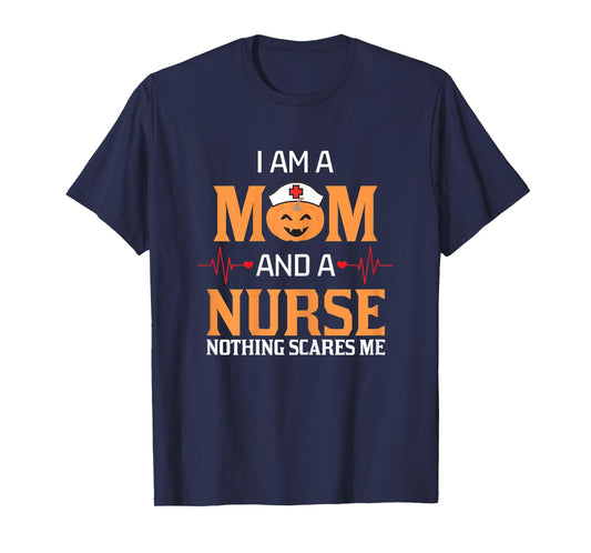 Womens I Am A Mom and A Nurse Nothing Scares Me Halloween Nurse T-Shirt