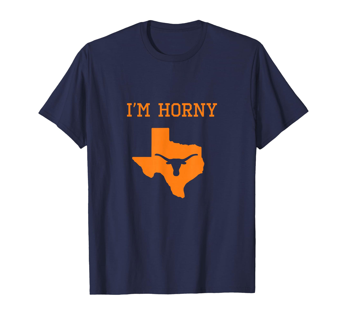 I'm Horny - Texas Funny Merch T-Shirt