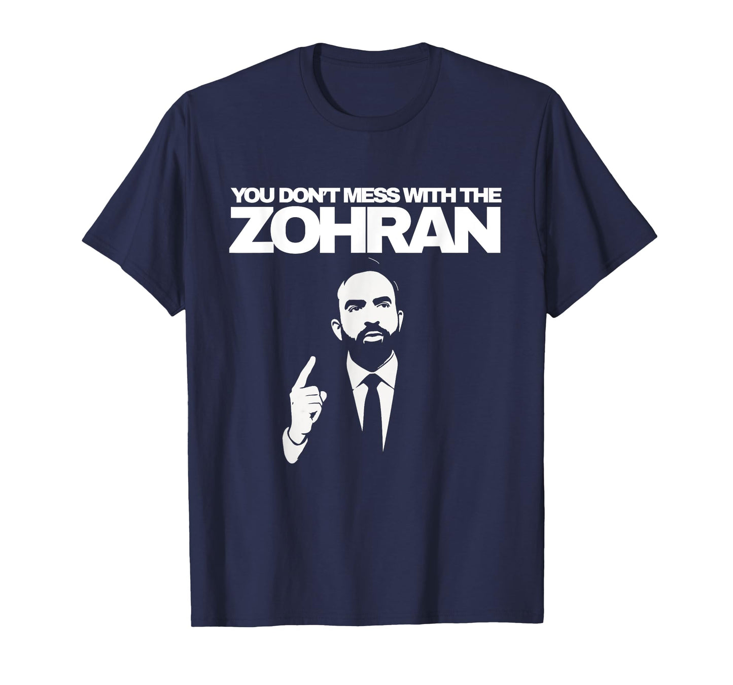 You Don't Mess With The Zohran T-Shirt