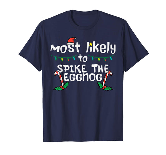 Most Likely Spike Eggnog Christmas Xmas Family Matching T-Shirt