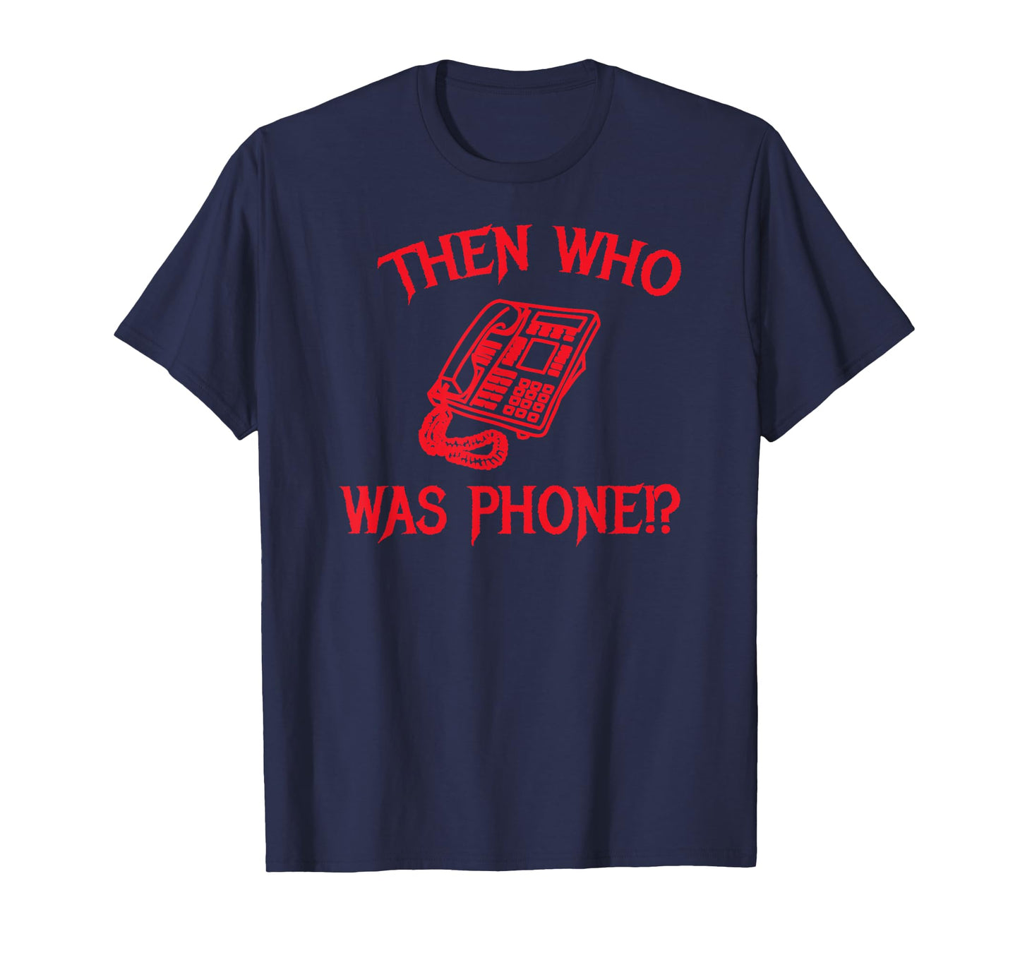 Then Who Was Phone? T-Shirt