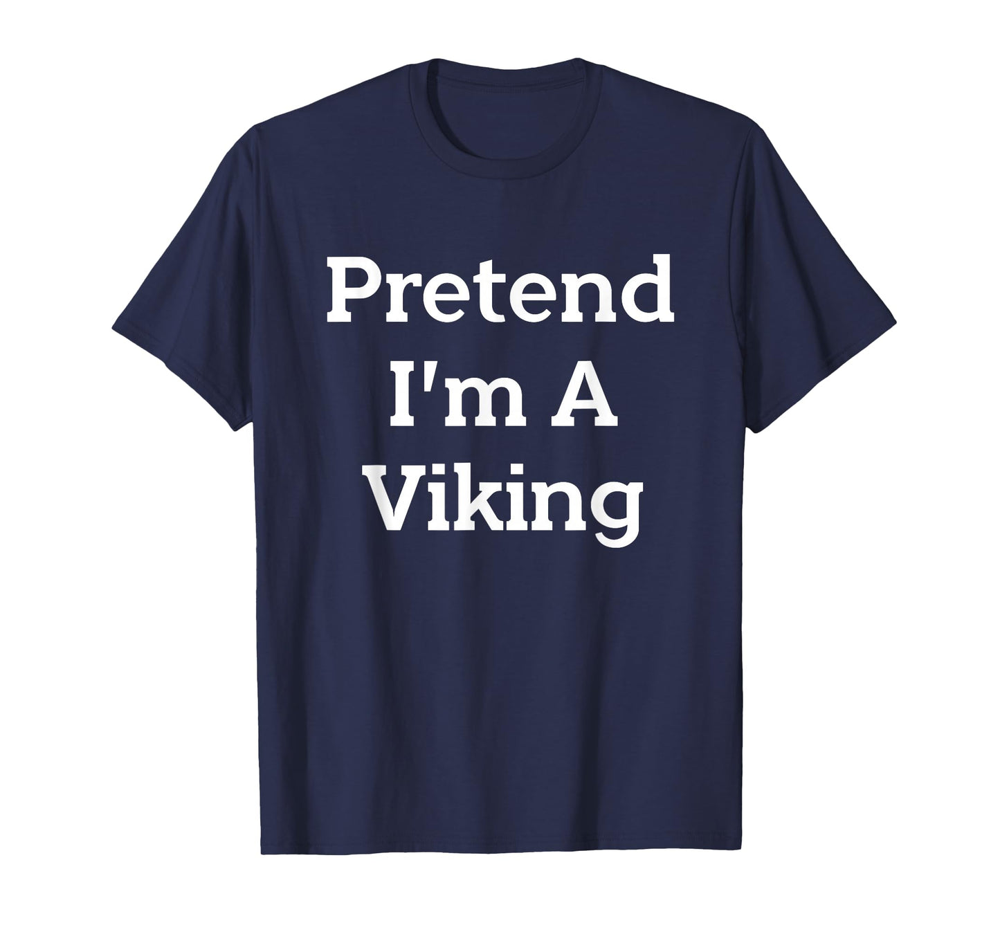 Pretend I'm A Viking Costume Party Funny Halloween Viking T-Shirt