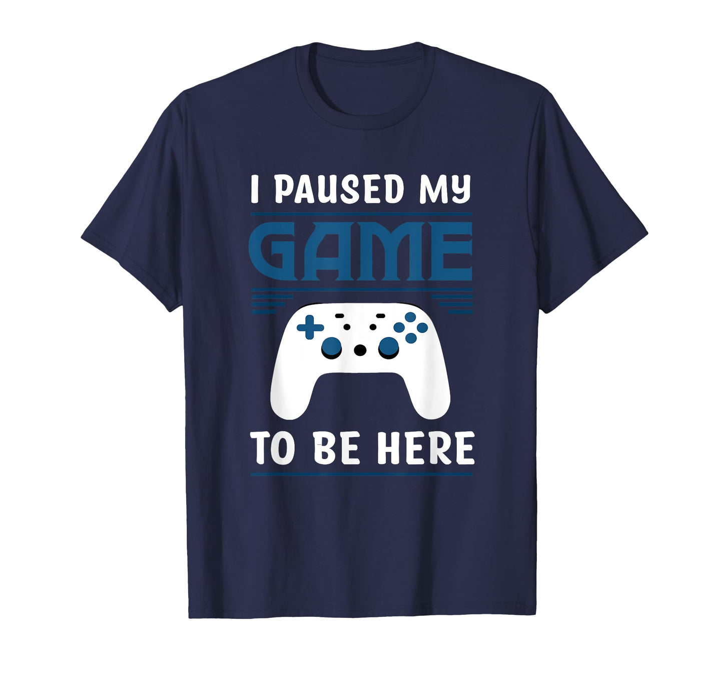 I Paused My Game To Be Here Funny Gamer Video Game T-Shirt