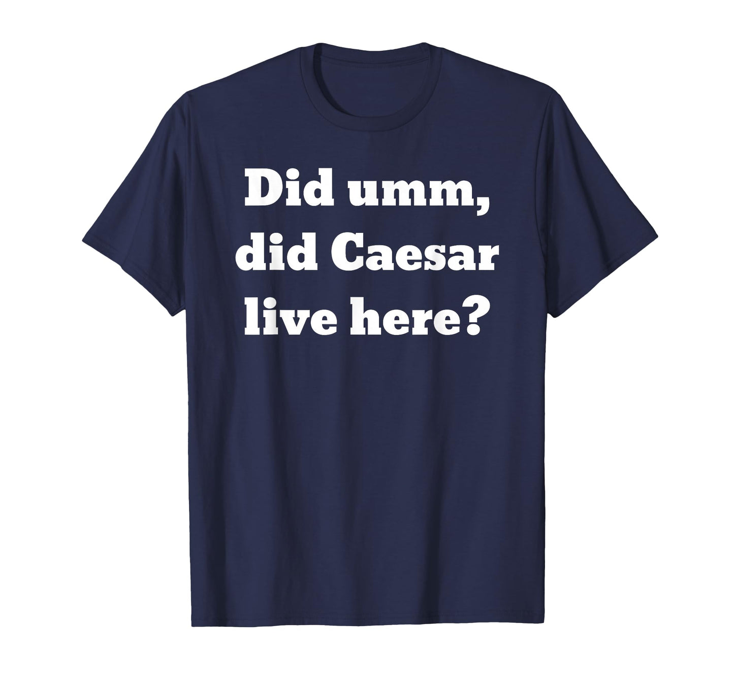 Did UMM, did Caesar Live here? T-Shirt