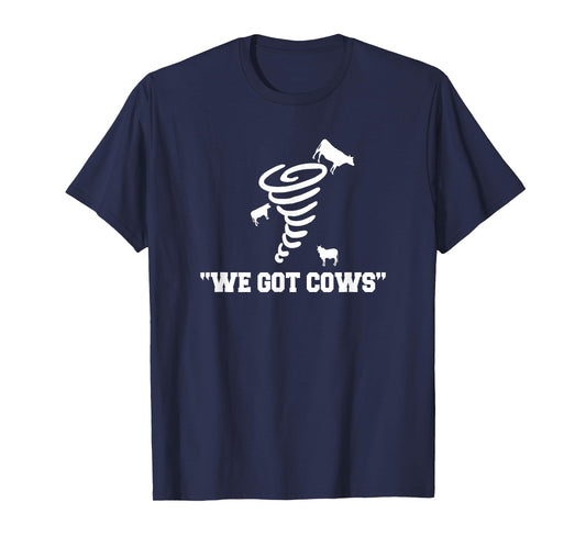 We Got Cows Funny Tornado Chaser T-Shirt T-Shirt
