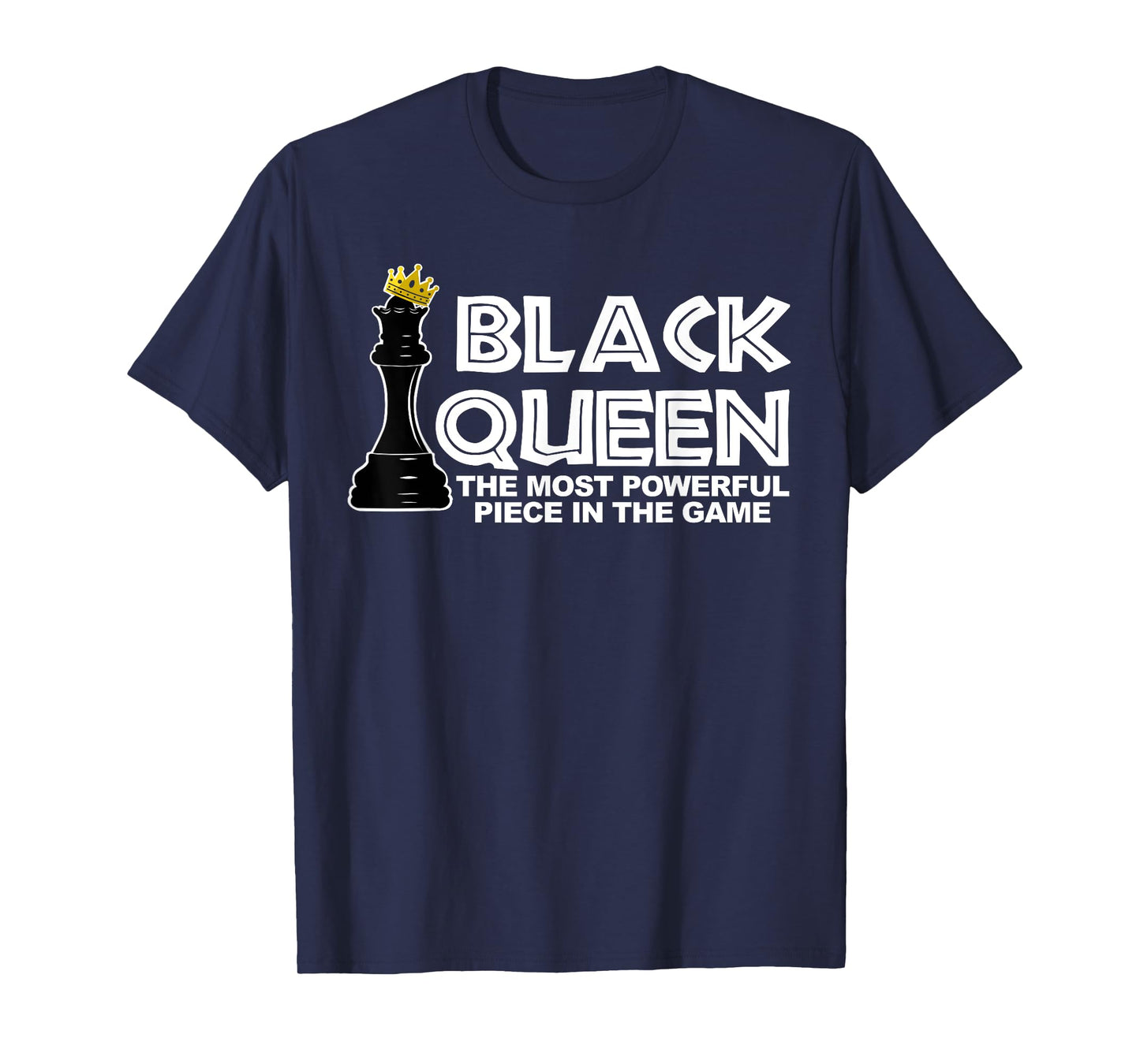 Black Queen the most powerful piece in the the game T-Shirt