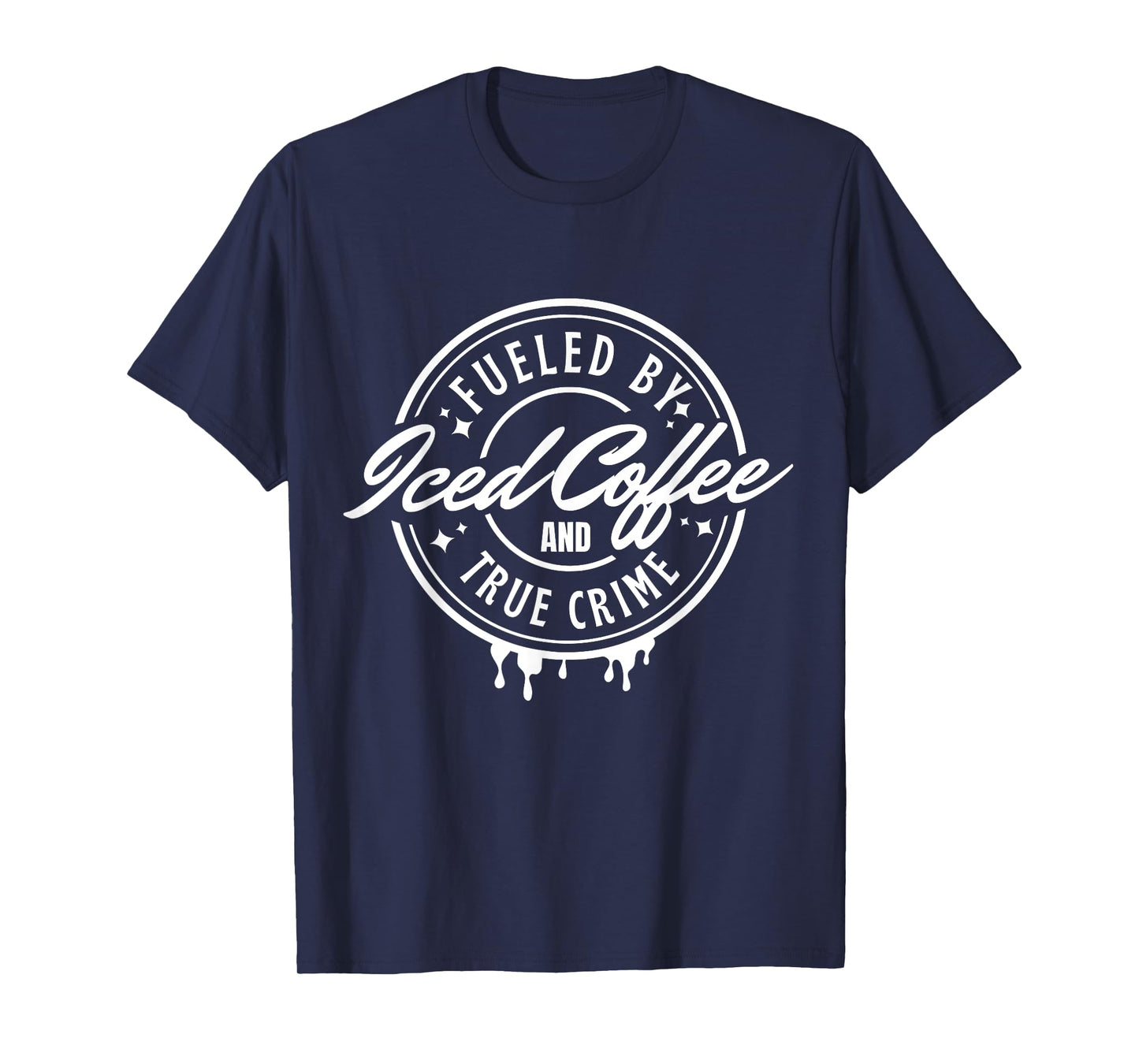 Fueled By Iced Coffee and True Crime T-Shirt