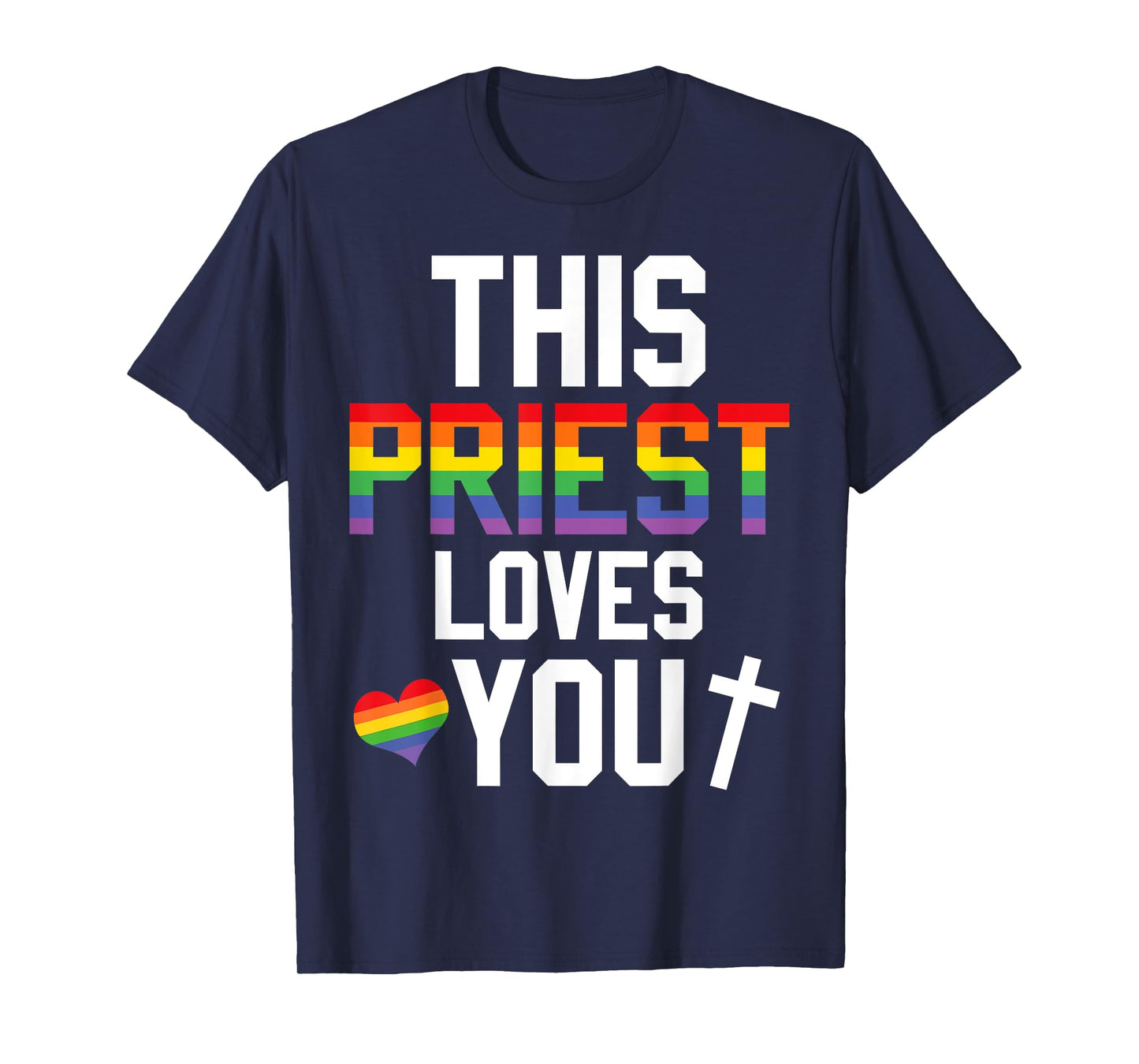 This Priest Loves You Proud LGBTQ Pride Religion Leader T-Shirt