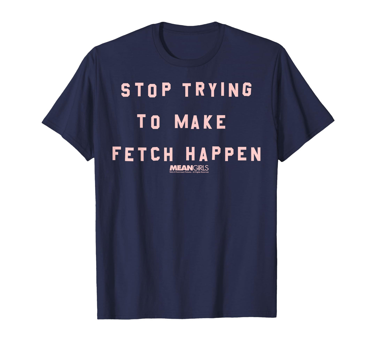 Mean Girls Stop Trying To Make Fetch Happen Graphic T-Shirt T-Shirt