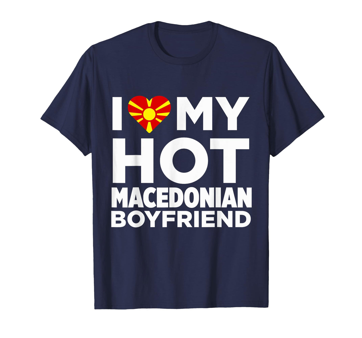 I Love My Hot Macedonian Boyfriend Macedonia T-Shirt T-Shirt