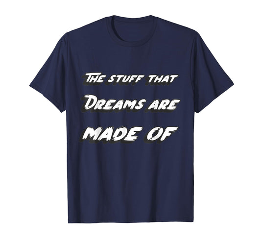 The stuff that dreams are made of T-Shirt