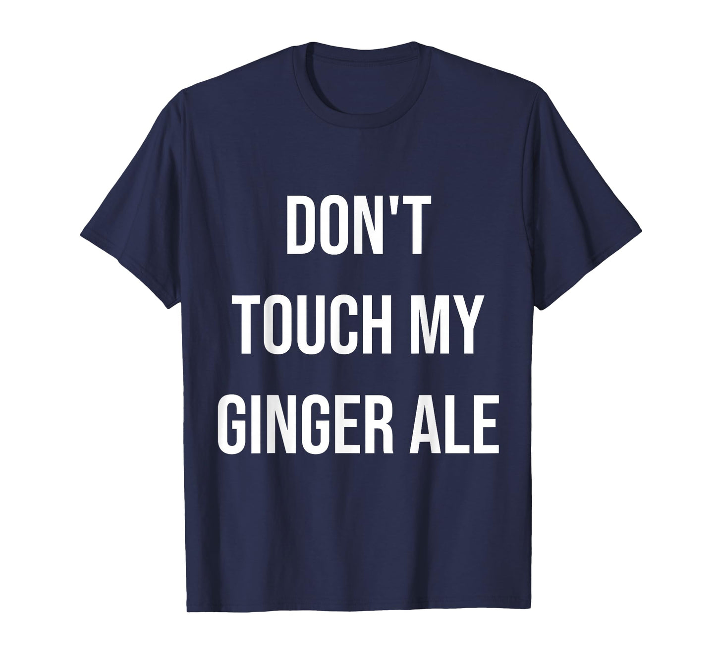 Don't Touch My Ginger Ale Funny Food Foodie T-Shirt
