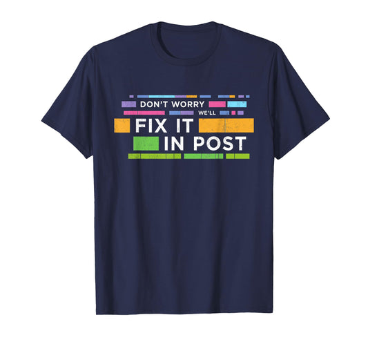Don't Worry We'll Fix It In Post | Movie Editors Editing T-Shirt