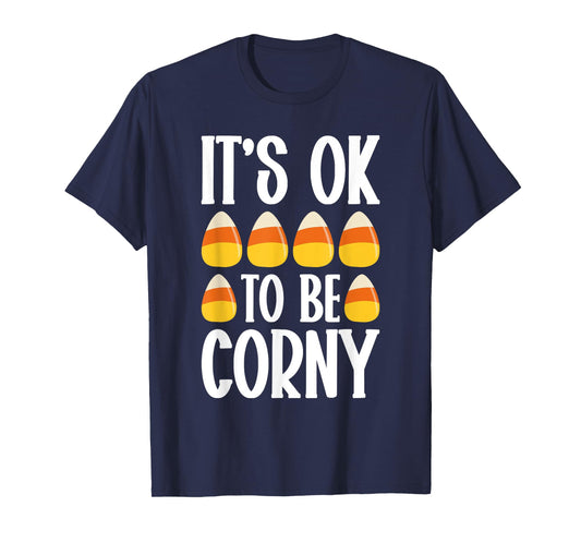 It’s Ok To Be Corny Halloween Candy Corn Spooky Treats T-Shirt