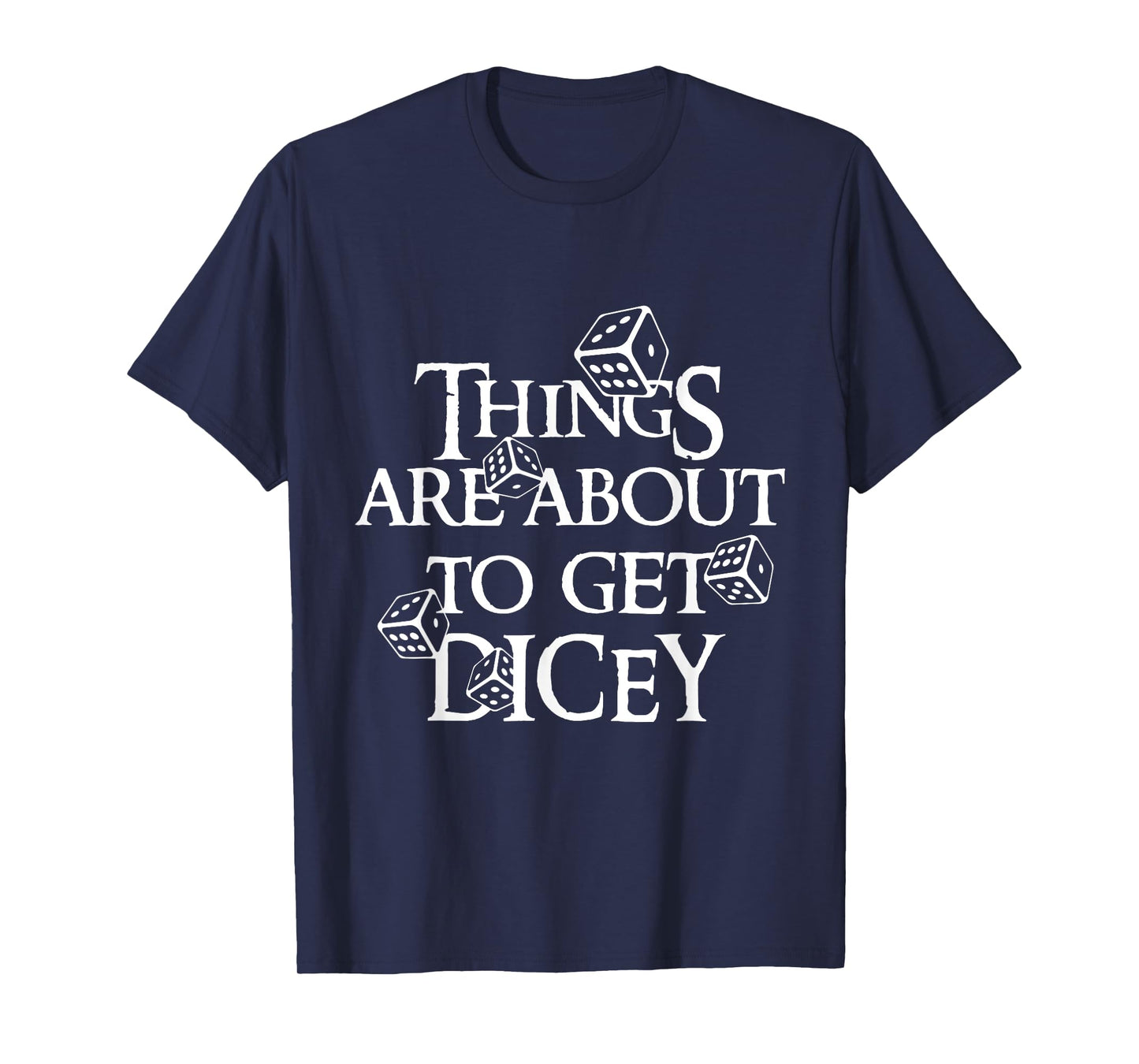 Things are about to get dicey T-Shirt