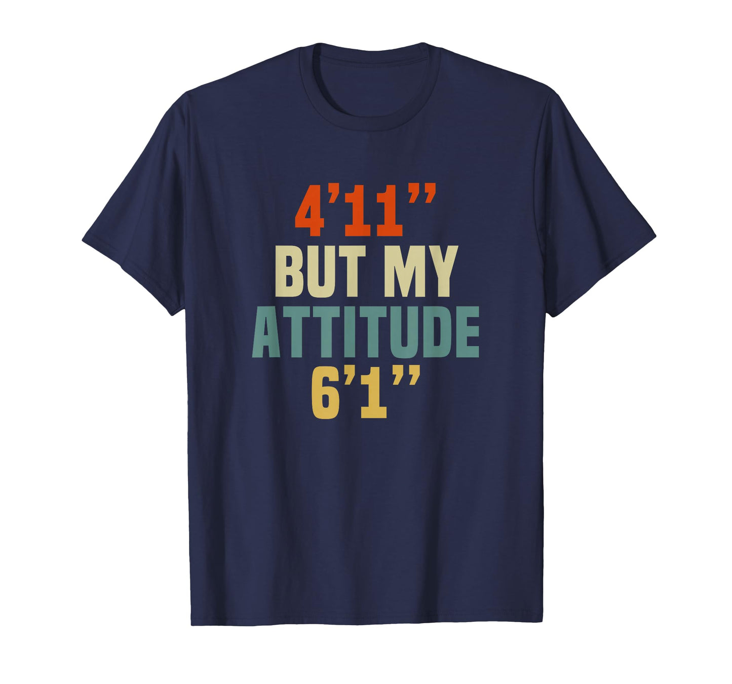 4 Foot 11 But My attitude 6 foot 1 Funny Saying Short Girl T-Shirt
