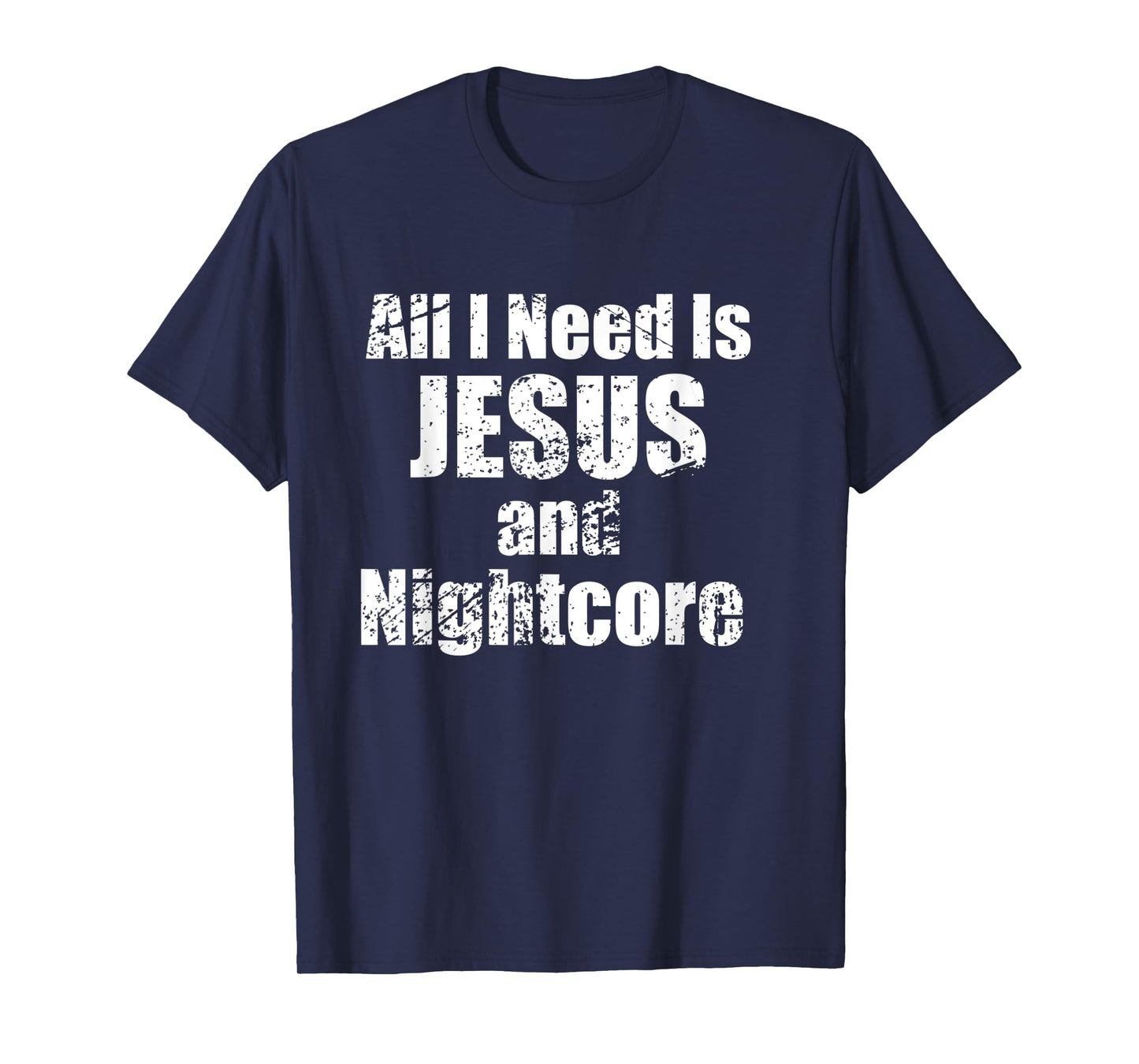 All I Need is Jesus and Nightcore Music T-Shirt