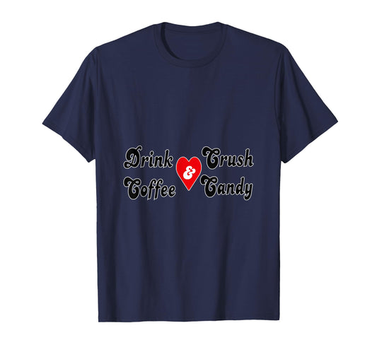 drink coffee and crush candy T-Shirt