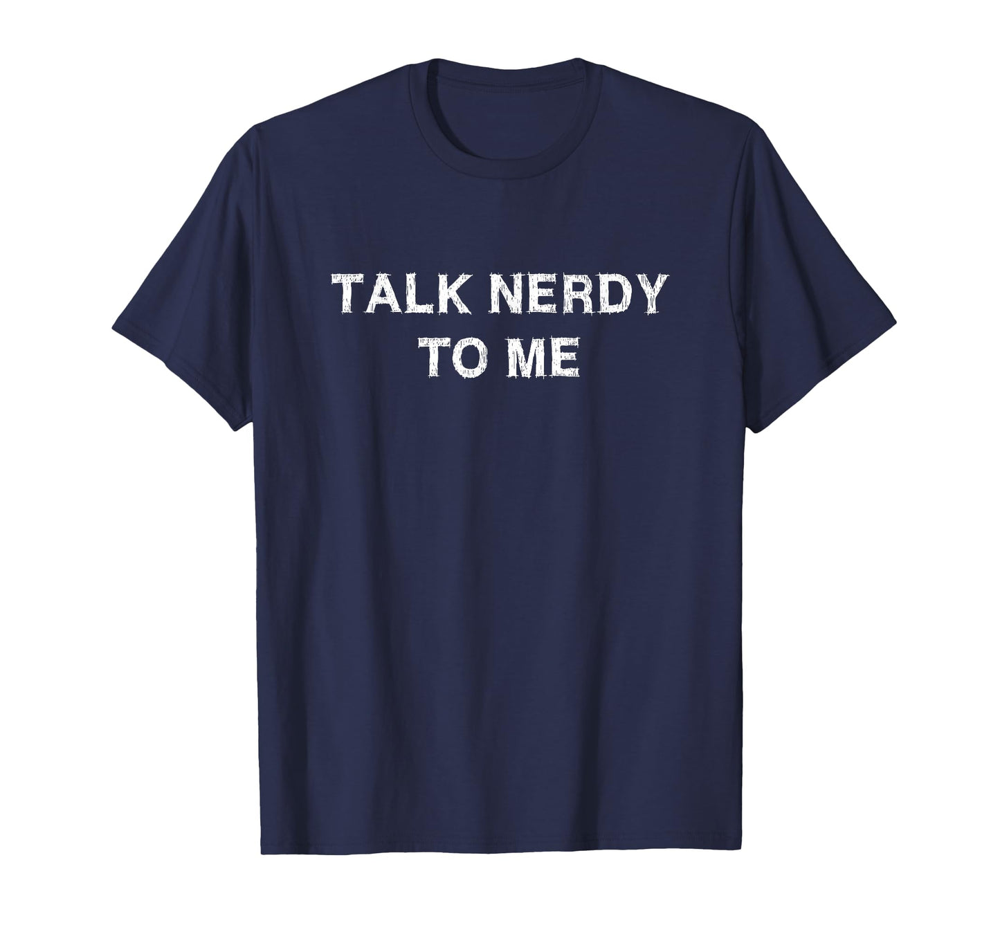 Talk Nerdy to Me Saying Funny School Work Party Celebration T-Shirt