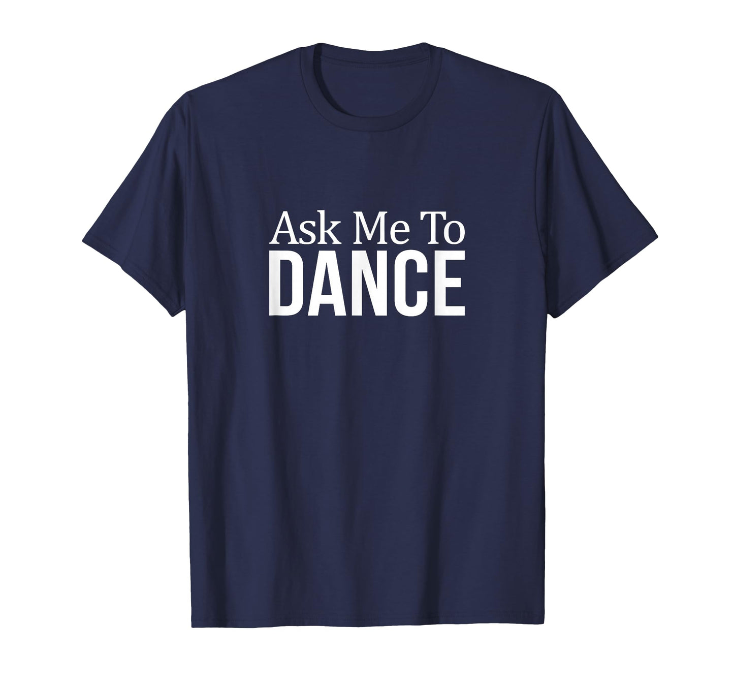 Ask Me To Dance - T-Shirt