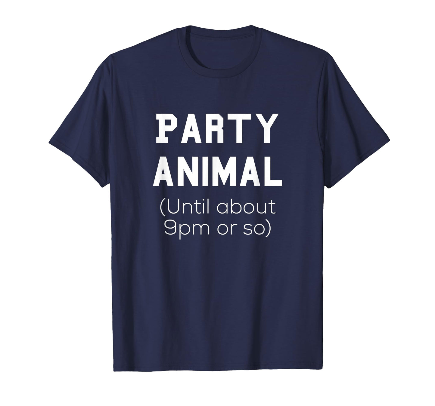 Party Animal Until About 9pm or so Tee Shirt T-Shirt