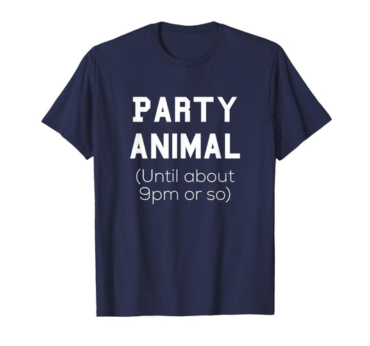 Party Animal Until About 9pm or so Tee Shirt T-Shirt