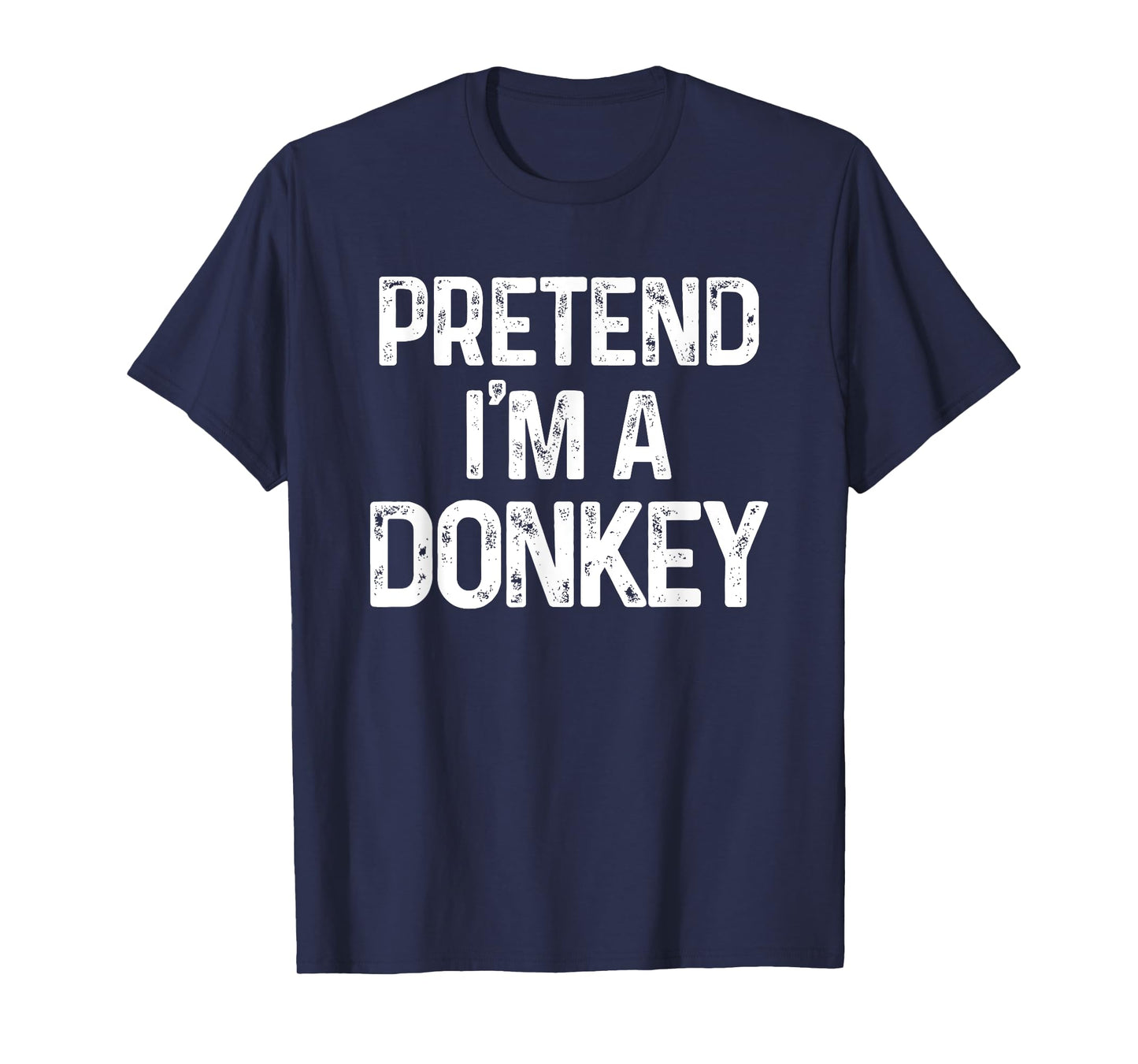 Pretend I'm A Donkey Last Minute Funny Halloween Costume T-Shirt