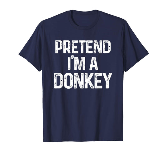 Pretend I'm A Donkey Last Minute Funny Halloween Costume T-Shirt