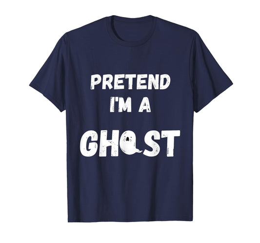 Pretend I'm A Ghost - Funny Lazy Ghost Gifts Party T T-Shirt