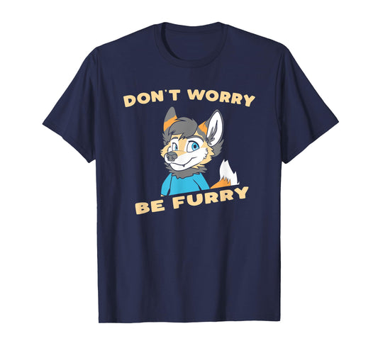 Don't Worry Be Furry - Funny Furry Fandom Cute OwO Fursuit T-Shirt