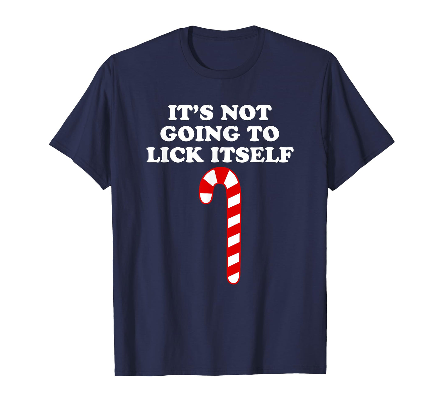 It's Not Going To Lick Itself Funny Christmas T-Shirt