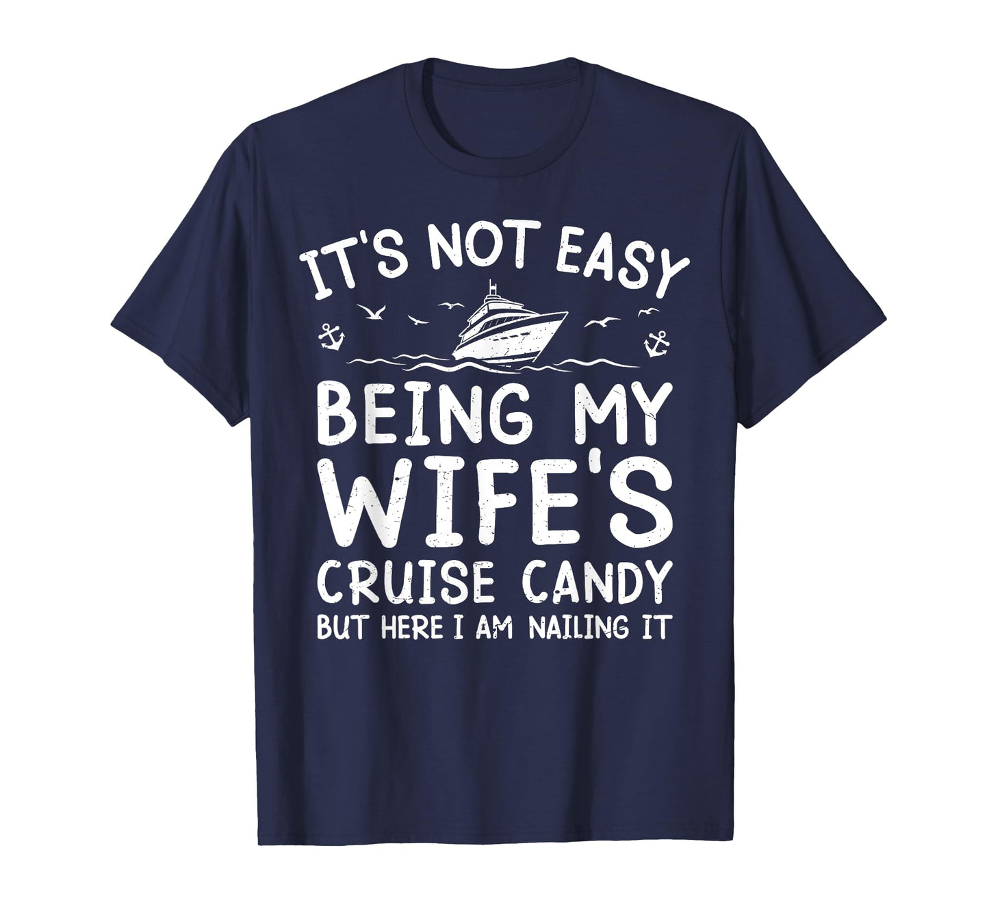 Its Not Easy Being My Wife's Cruise Candy Funny Cruise T-Shirt