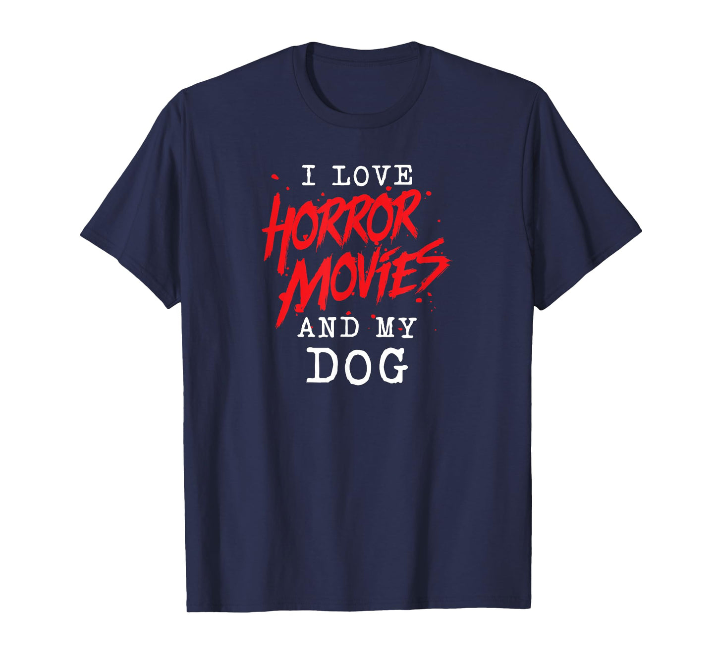 I Love Horror Movies And My Dog for Canine Owner Film Buff Men Women T-Shirt