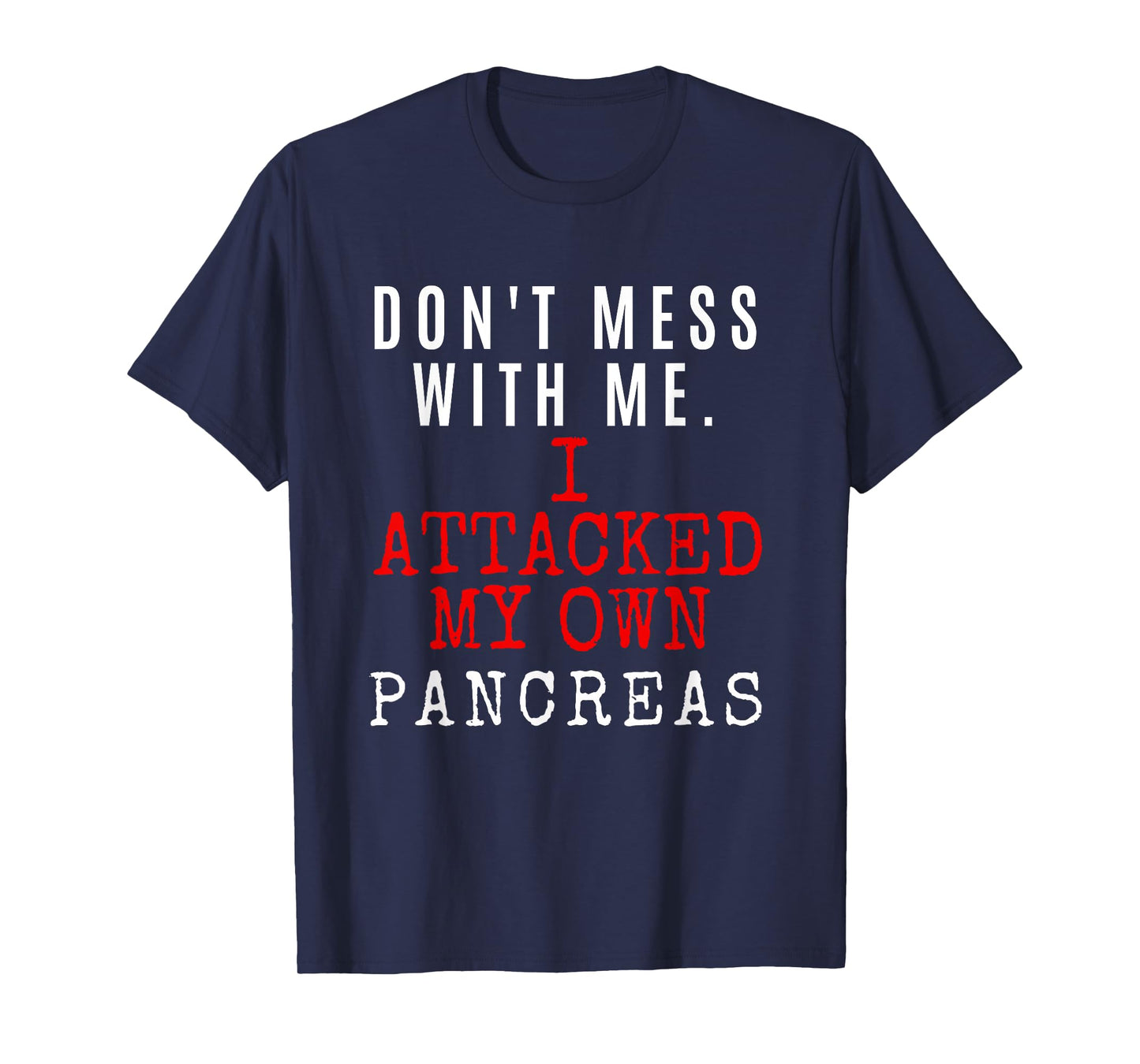 Don't Mess with me. I attacked my own PANCREAS T1D Shirt T-Shirt