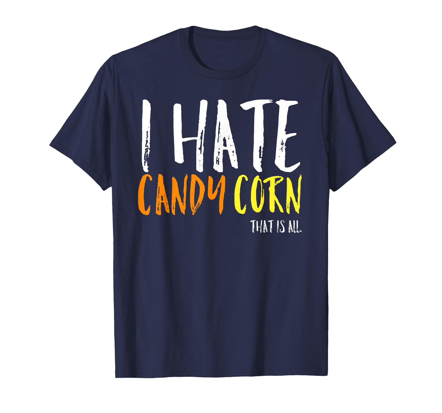 I Hate Candy Corn Funny Halloween Costume Sarcastic Party T-Shirt