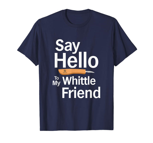 "Say Hello" - Funny Merch for Whittlers and Woodcarvers T-Shirt