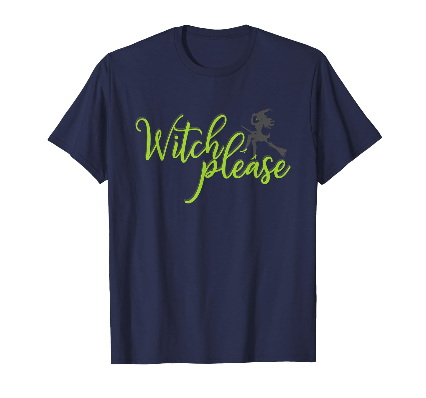 Witch Please T Shirt Good Bad Witches Funny Halloween Party