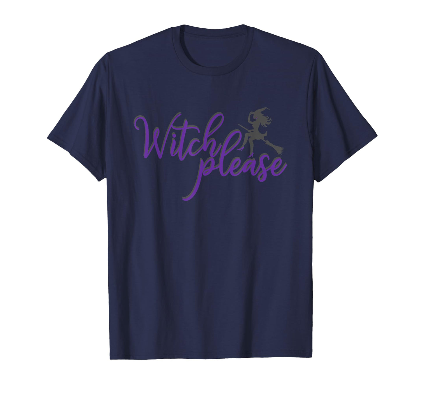 Witch Please T Shirt Good Bad Witches Funny Halloween Party