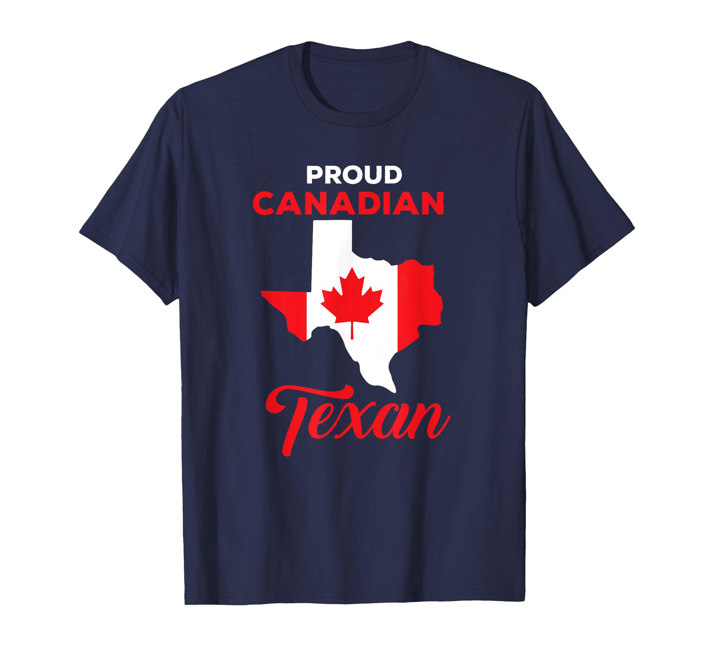 Proud Canadian Texan Funny Quote Texas and Canada Map T-Shirt